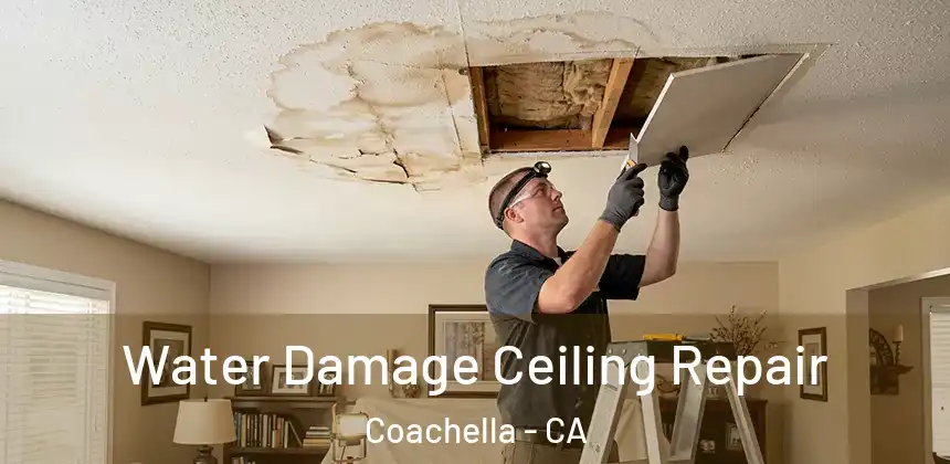 Water Damage Ceiling Repair Coachella - CA
